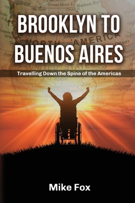 Brooklyn to Buenos Aires: Travelling Down the Spine of the Americas - Mike Fox