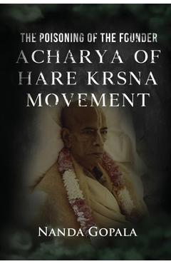 Coperta cărții 'The Poisoning of the Founder Acharya of Hare Krsna Movement - Nanda Gopala'