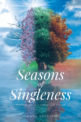 Seasons of Singleness: Navigating as a Christian Single - Rhunda Armstead