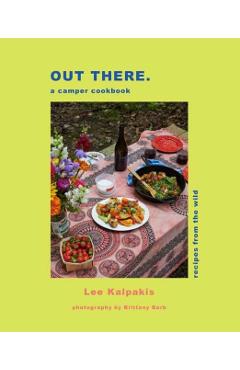 Out There Camper Cookbook: Recipes from the Wild - Lee Kalpakis
