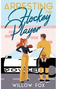 Coperta cărții 'Arresting the Hockey Player - Willow Fox'
