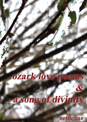Ozark Love Poems & a Song of Divinity - Nettie Zan