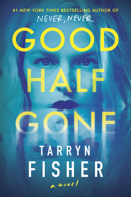 Good Half Gone: A Thriller - Tarryn Fisher