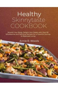 Coperta cărții 'Healthy Skinnytaste Cookbook: Nourish Your Body, Delight Your Palate with Over 80 Wholesome and Delicious Recipes for a'