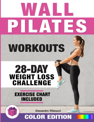 Wall Pilates Workouts: 28-Day Challenge with Exercise Chart for Weight Loss 10-Min Routines for Women, Beginners and Seniors - Color Illustra - Alessandro Villanucci