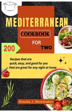 Coperta cărții 'Mediterranean Cookbook for Two: 200 Recipes that are quick, easy, and good for you that are great for any night at home'