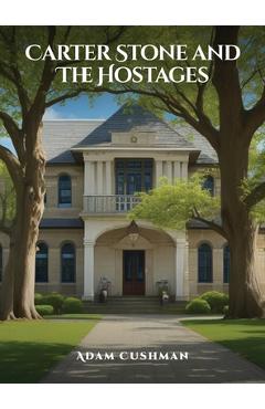 Coperta cărții 'Carter Stone and The Hostages - Adam Cushman'