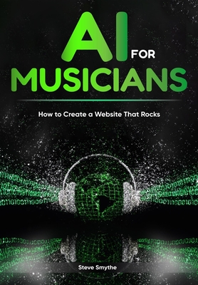Coperta cărții 'AI For Musicians - How to Create a Website That Rocks - Smythe'