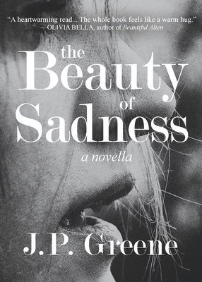 The Beauty of Sadness: a Novella - J. P. Greene
