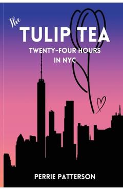 Coperta cărții 'The Tulip Tea Twenty-Four Hours in NYC - Perrie Patterson'