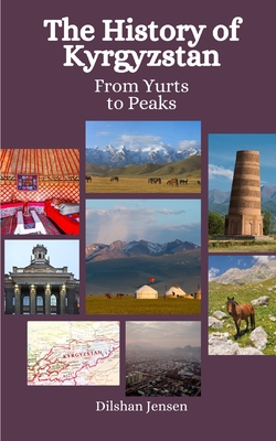 The History of Kyrgyzstan: From Yurts to Peaks - Einar Felix Hansen