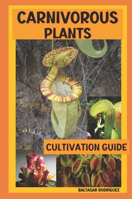 Carnivorous Plants: Cultivation Guide - Baltasar Rodríguez Oteros