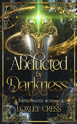 Abducted by Darkness: An Enemies-to-Lovers Romance - Loxley Cress