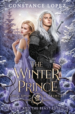 The Winter Prince: A Beauty and the Beast Retelling - Constance Lopez