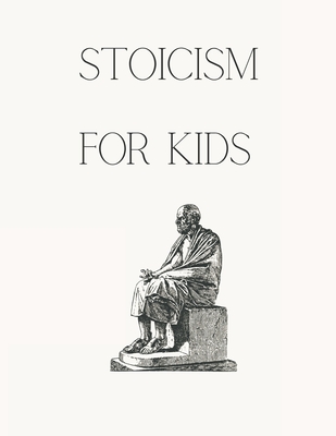 Stoicism for Kids - G. Slateropolous