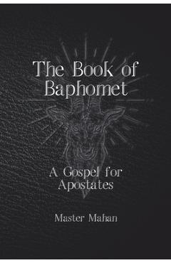 Coperta cărții 'The Book of Baphomet: A Gospel for Apostates - Master Mahan'