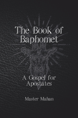 Coperta cărții 'The Book of Baphomet: A Gospel for Apostates - Master Mahan'