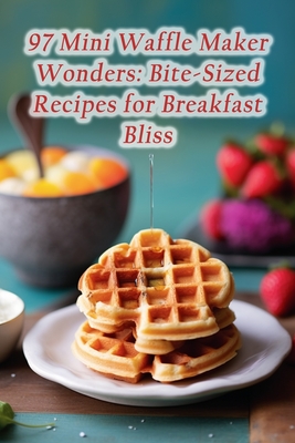 97 Mini Waffle Maker Wonders: Bite-Sized Recipes for Breakfast Bliss - Sizzling Steak Spot Oshi