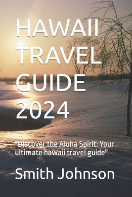 Hawaii Travel Guide 2024: 