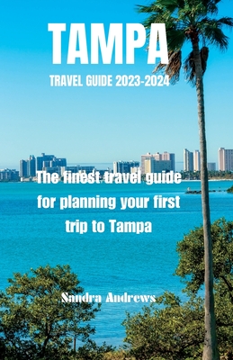 TAMPA Travel guide 2023-2024: The finest travel guide for planning your first trip to Tampa - Sandra Andrews