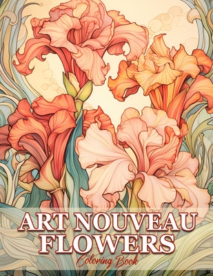 Art Nouveau Flowers: Whimsical Gardens Flowers In Art Nouveau Coloring Book For Adults - Sandra Mangum