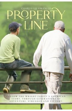 Coperta cărții 'Property Line: Follow the Wright family's American story, through generations of adventure, struggle and victory. -'