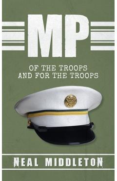 Coperta cărții 'MP: Of The Troops and For The Troops - Neal Middleton'
