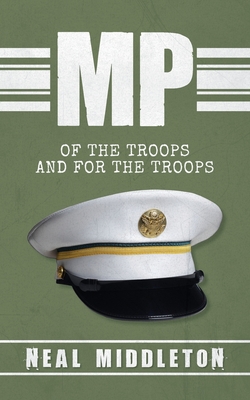 Coperta cărții 'MP: Of The Troops and For The Troops - Neal Middleton'