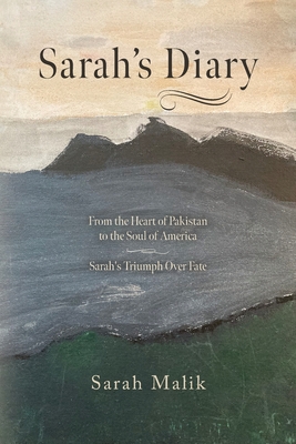 Sarah's Diary: From the Heart of Pakistan to the Soul of America - Sarah's Triumph Over Fate - Sarah Malik