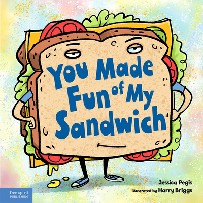 You Made Fun of My Sandwich - Jessica Pegis