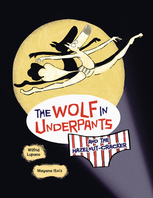 The Wolf in Underpants and the Hazelnut-Cracker - Wilfrid Lupano