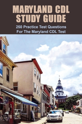 Maryland CDL Study Guide: 250 Practice Test Questions For The Maryland CDL Test: Maryland Driving Manual - Ricki Charrier