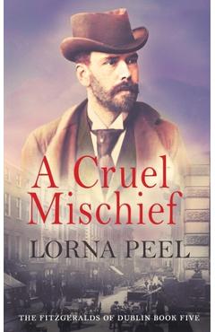 Coperta cărții 'A Cruel Mischief: The Fitzgeralds of Dublin Book Five - Lorna Peel'