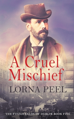 A Cruel Mischief: The Fitzgeralds of Dublin Book Five - Lorna Peel