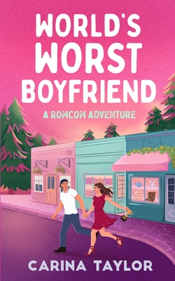 Coperta cărții 'World's Worst Boyfriend: A Romantic Comedy Adventure - Carina Taylor'