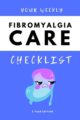 Your Weekly Fibromyalgia Care Checklist, 3 Year Edition: Your 3 Year Weekly Fibromyalgia Care Checklist Workbook and Journal to Help You Manage and Im - Better Life Journals