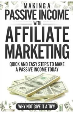 Coperta cărții 'Making a Passive income with Affiliate Marketing: Have you ever wondered how to earn that extra bit of cash each month,'