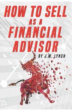 Poza produsului How to Sell as a Financial Advisor - J. W. Lynch