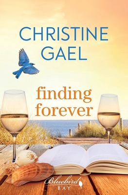 Finding Forever: A Bluebird Bay Novel - Christine Gael