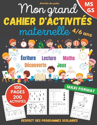 Mon grand cahier d'activités maternelle: de 4 à 6 ans Apprendre en s'amusant 200 activités dans le respect des programmes scolaires cahier de vacances - Activités Des Petits
