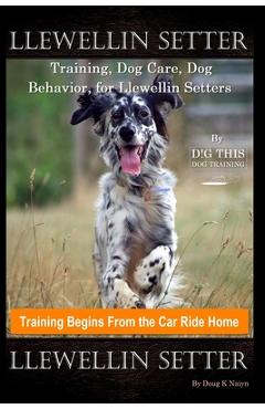 Coperta cărții 'Llewellin Setter Training, Dog Care, Dog Behavior, for Llewellin Setters By D!G THIS DOG Training, Training Begins From'