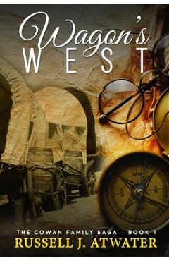 Coperta cărții 'Wagons West: (The Cowan Family Saga - Book 1) - Russell J. Atwater'