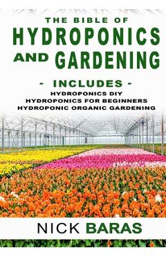 Coperta cărții 'Hydroponics And Gardening: The Bible - 3 in 1 - Hydroponics DIY + Hydroponics for Beginners + Hydroponics Organic'