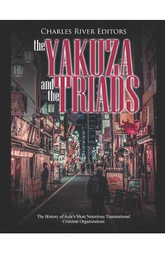 Coperta cărții 'The Yakuza and the Triads: The History of Asia's Most Notorious Transnational Criminal Organizations - Charles River'