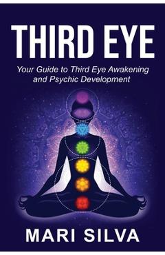 Coperta cărții 'Third Eye: Your Guide to Third Eye Awakening and Psychic Development - Mari Silva'