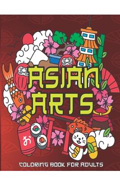 Poza produsului Asian Arts Coloring Book For Adults: Stress Relieving Designs for Adults Relaxation - Relax Haven