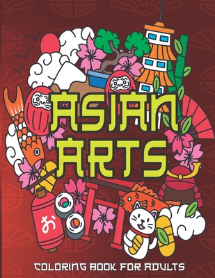 Asian Arts Coloring Book For Adults: Stress Relieving Designs for Adults Relaxation - Relax Haven
