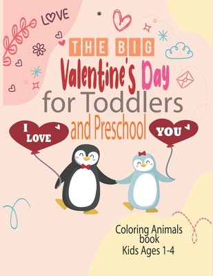 The Big Valentine's Day I Love You for Toddlers and Preschool coloring animals book kids ages 1-4: Great Gift for Boys & Girls, Ages 1,2, 3 and 4 (Col - Ava Seven Colors