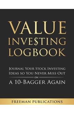 Coperta cărții 'Value Investing Logbook: Journal Your Stock Investing Ideas so You Never Miss Out on a 10-Bagger Again - Freeman'