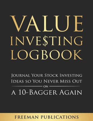 Value Investing Logbook: Journal Your Stock Investing Ideas so You Never Miss Out on a 10-Bagger Again - Freeman Publications